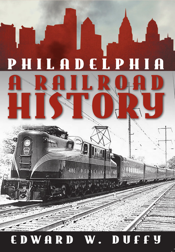 Philadelphia: A Railroad History