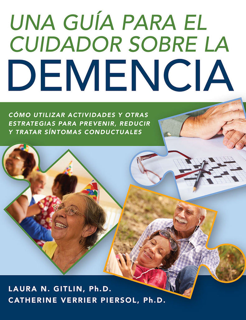 Una Guía Para el Cuidador Sobre la Demencia: Utilizando Actividades y Otras Estrategias Para Prevenir, Reducir, Gestionar y Controlar Síntomas de Comportamiento