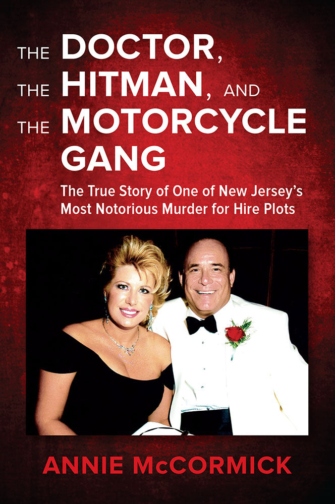 The Doctor, the Hitman, and the Motorcycle Gang: The True Story of One of New Jersey's Most Notorious Murder for Hire Plots