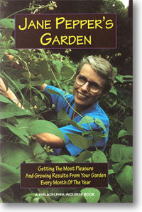 Jane Pepper’s Garden: Getting the Most Pleasure and Growing Results from Your Garden Every Month of the Year