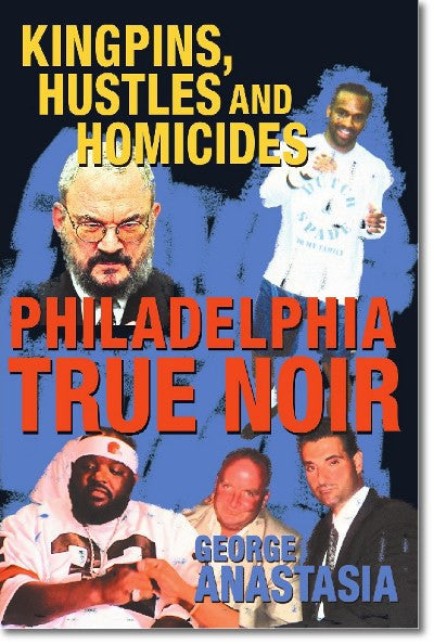 Philadelphia True Noir: Kingpins, Hustles and Homicides