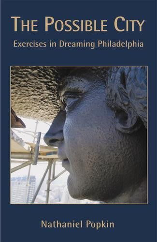 The Possible City: Exercises in Dreaming Philadelphia