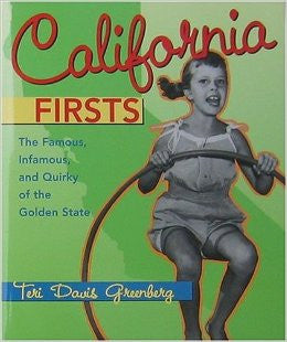 California Firsts: The Famous, Infamous, and Quirky of the Golden State