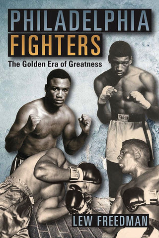 Philadelphia Fighters: The Golden Era of Greatness