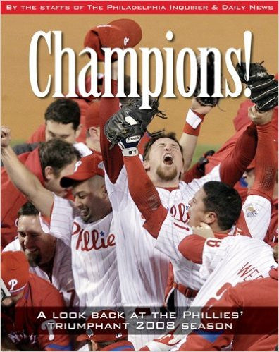 Champions!: A Look Back at the Phillies' Triumphant 2008 Season